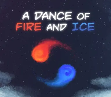 A Dance of Fire and Ice