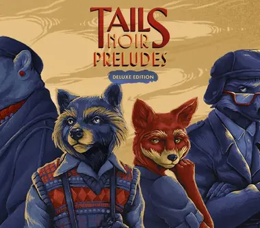 Tails Noir Preludes | Deluxe Edition