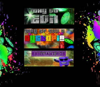 Brilliant Bob + Why So Evil + Why So Evil 2: Dystopia