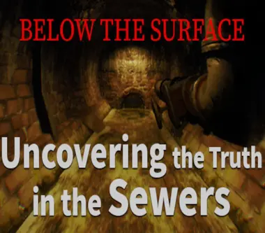 Below the Surface: Uncovering the Truth in the Sewers