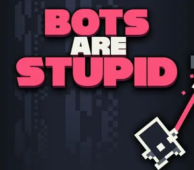 Bots Are Stupid