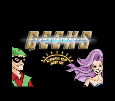 Inexplicable Geeks: Dawn of Just