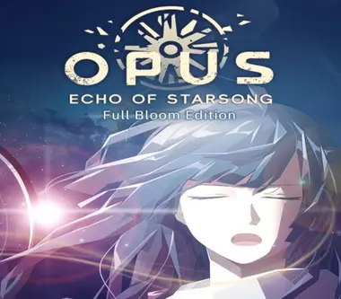 OPUS: Echo of Starsong - Full Bloom Edition